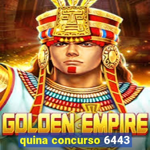 quina concurso 6443