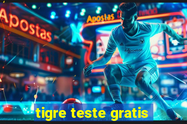 tigre teste gratis