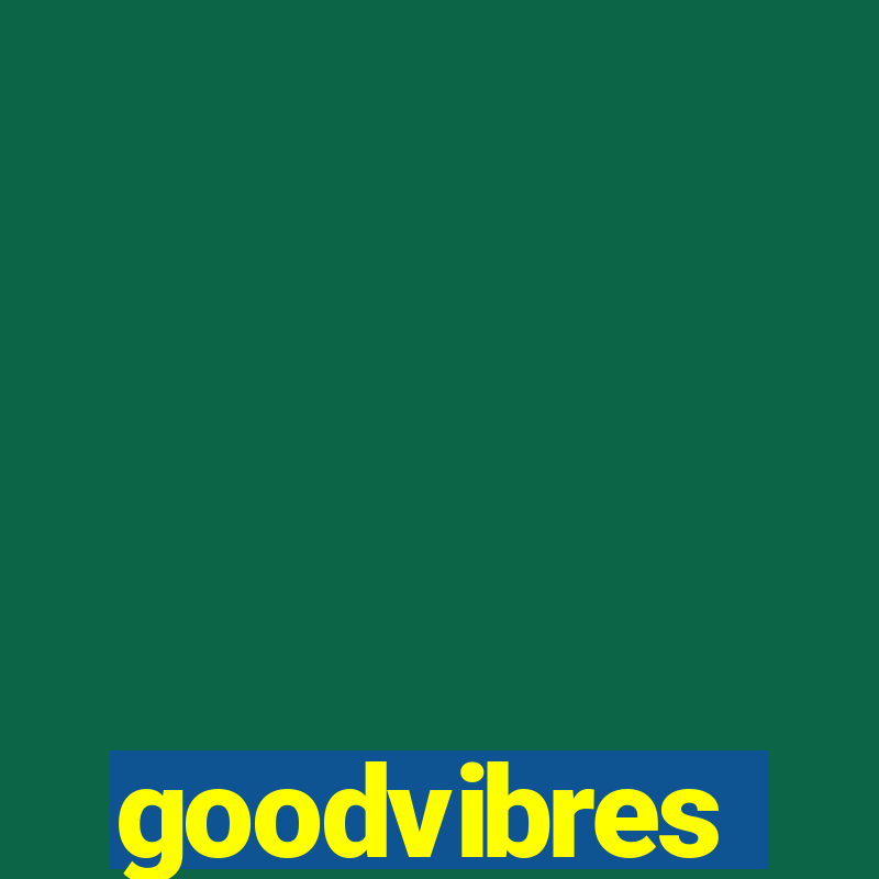 goodvibres