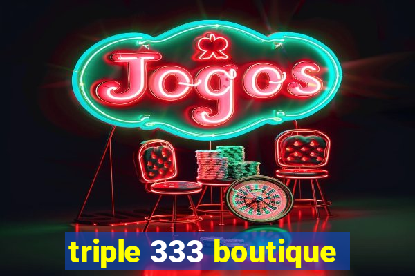 triple 333 boutique