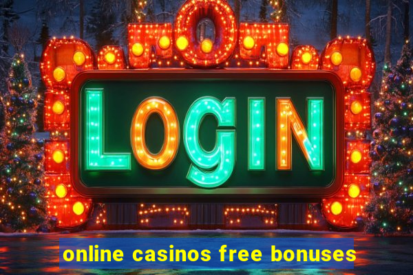 online casinos free bonuses