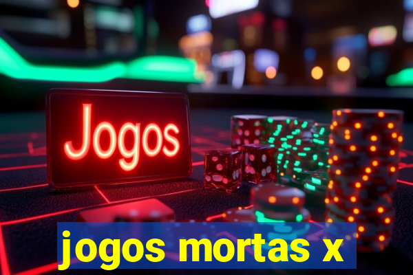 jogos mortas x