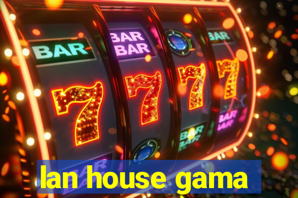 lan house gama