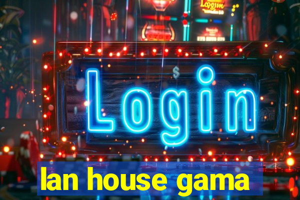 lan house gama