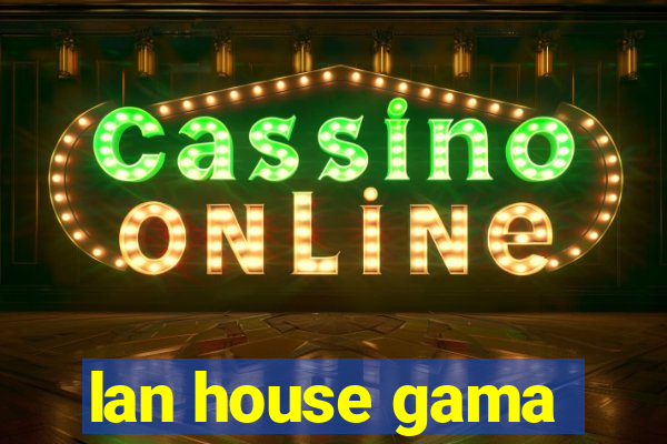 lan house gama