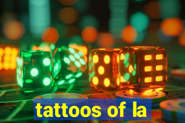 tattoos of la