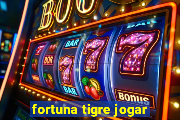 fortuna tigre jogar