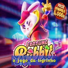 o jogo do tigrinho da dinheiro mesmo