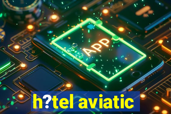 h?tel aviatic