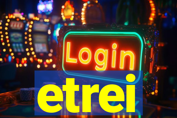 etrei