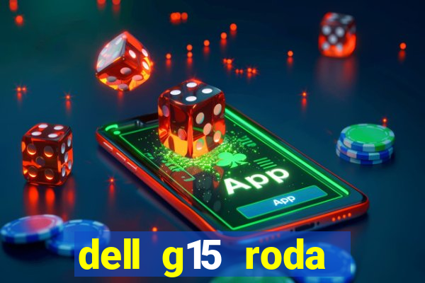 dell g15 roda quais jogos