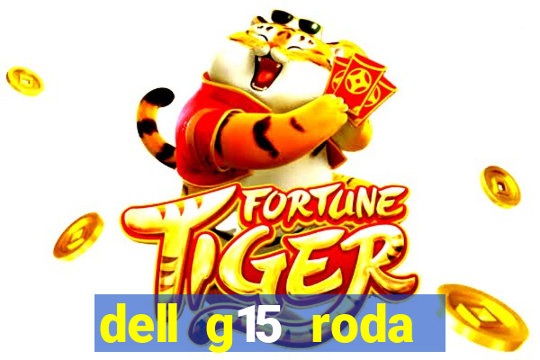 dell g15 roda quais jogos