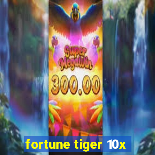 fortune tiger 10x