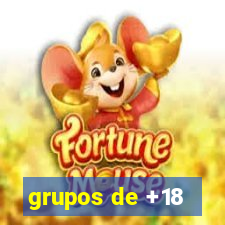 grupos de +18