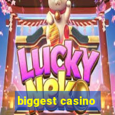 biggest casino