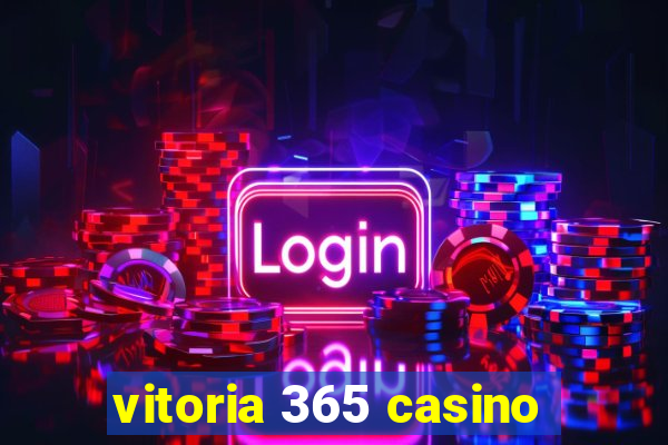 vitoria 365 casino