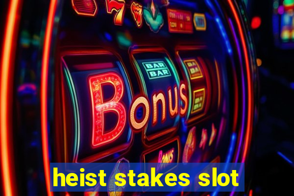 heist stakes slot