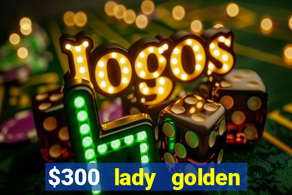 $300 lady golden casino no deposit bonus