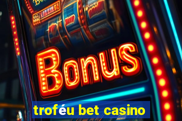 troféu bet casino