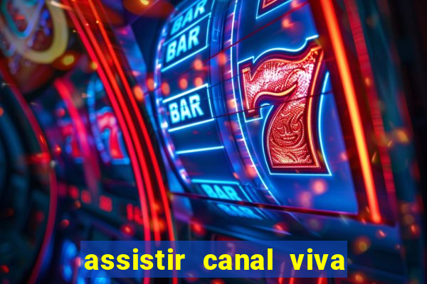 assistir canal viva online grátis