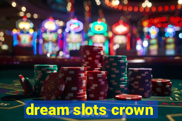 dream slots crown