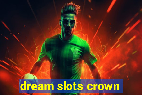 dream slots crown