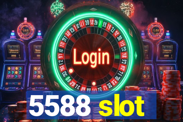 5588 slot