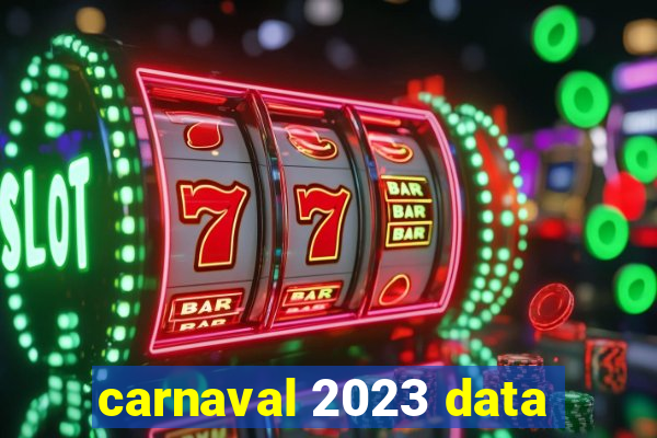 carnaval 2023 data