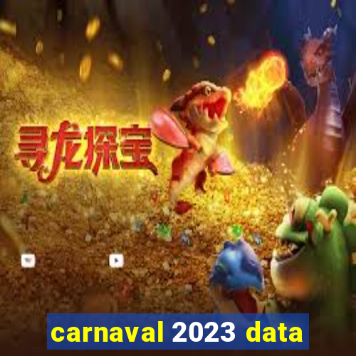 carnaval 2023 data