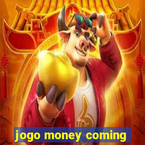 jogo money coming