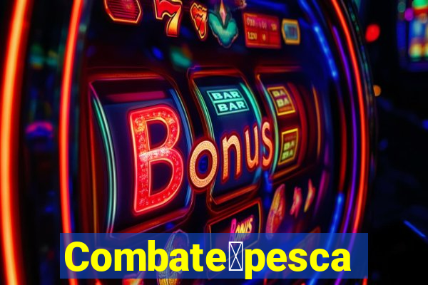 Combate脿pesca