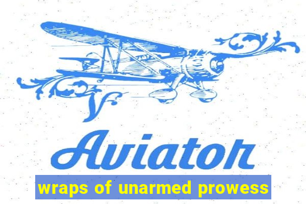 wraps of unarmed prowess