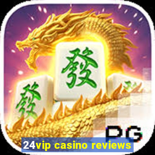 24vip casino reviews