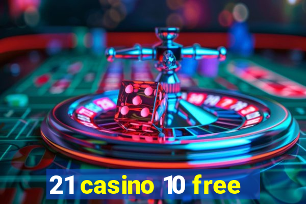 21 casino 10 free