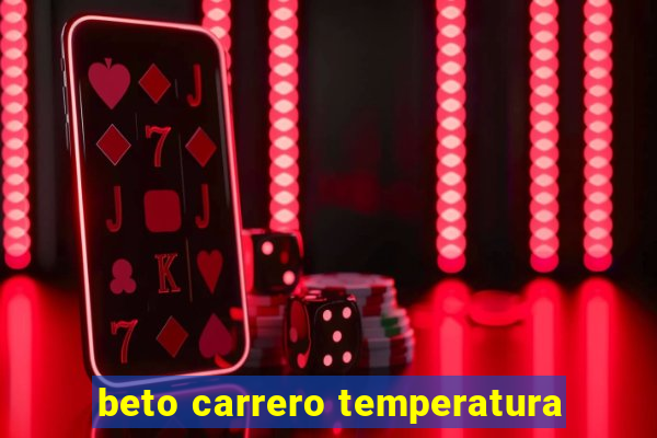 beto carrero temperatura