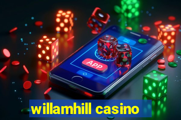 willamhill casino