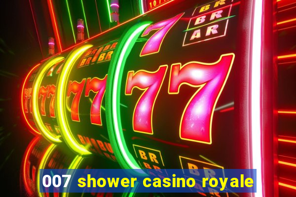 007 shower casino royale