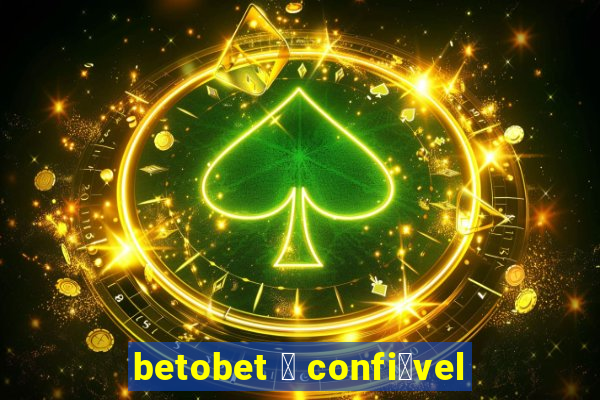 betobet 茅 confi谩vel