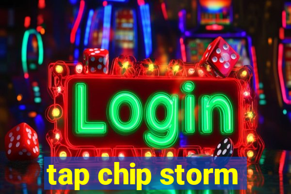 tap chip storm