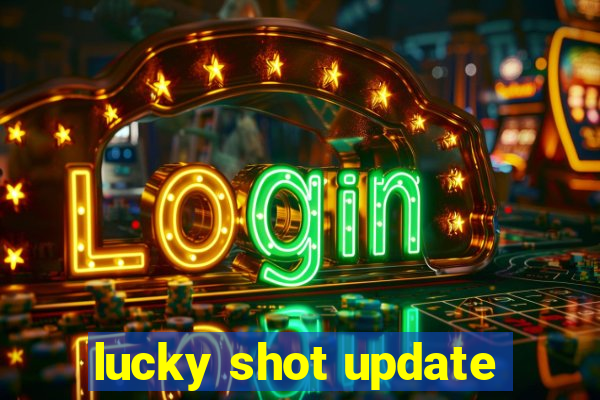 lucky shot update