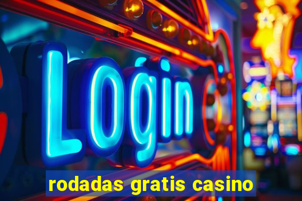 rodadas gratis casino