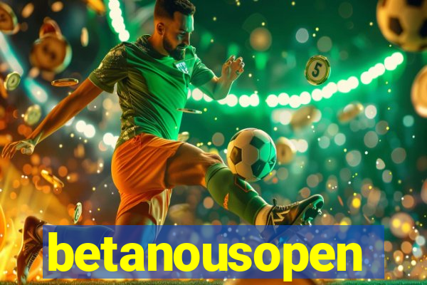 betanousopen