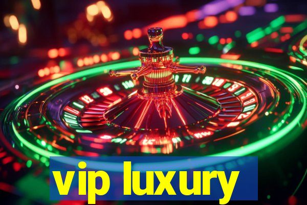 vip luxury