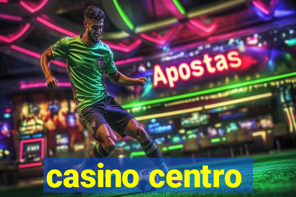 casino centro