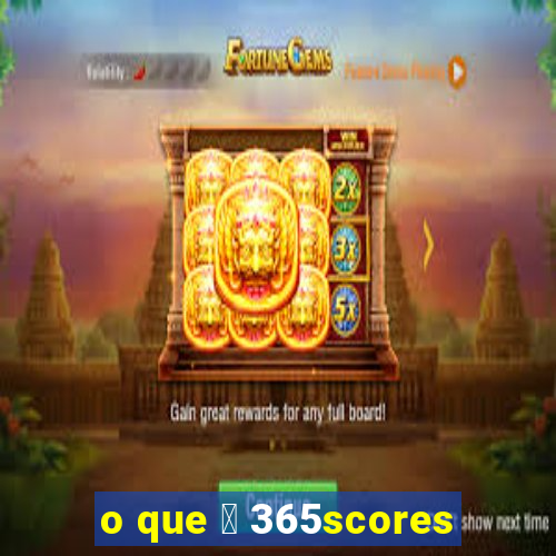 o que 茅 365scores