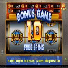 slot com bonus sem deposito