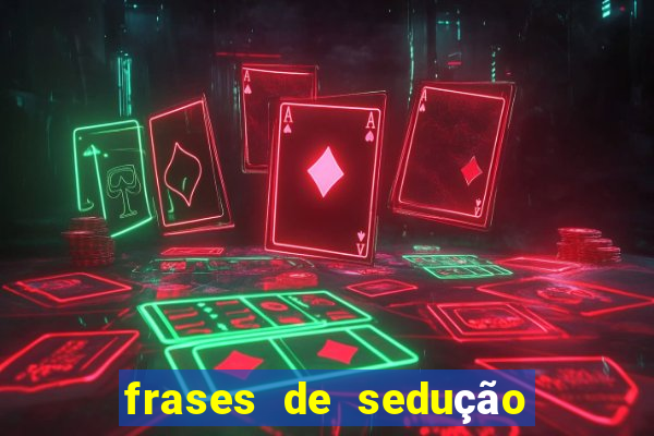 frases de sedução e desejo