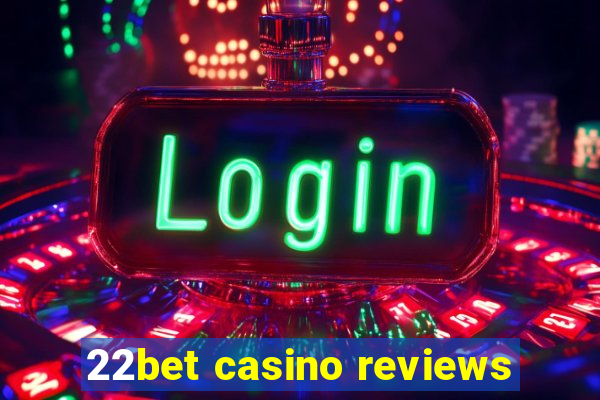 22bet casino reviews