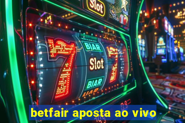 betfair aposta ao vivo