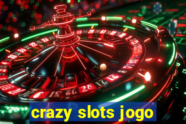 crazy slots jogo